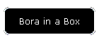 Bora in a Box