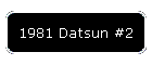 1981 Datsun #2