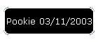 Pookie 03/11/2003